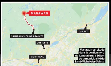  ??  ?? Manawan est située dans la portion nord de Lanaudière, à 86 km de la municipali­té de Saint-Michel-des-Saints.