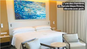  ??  ?? L’une des chambres du Barcelo Maya Riviera,
décorée avec goût.