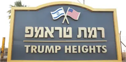  ?? (David Cohen/Flash90) ?? A SIGN reading ‘Trump Heights’ at the community, which is to be named after US President Donald Trump, in Kela Alon in the northweste­rn Golan.
