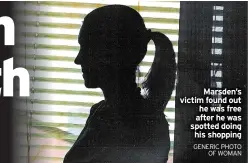  ?? GENERIC PHOTO OF WOMAN ?? Marsden’s victim found out he was free after he was spotted doing his shopping
