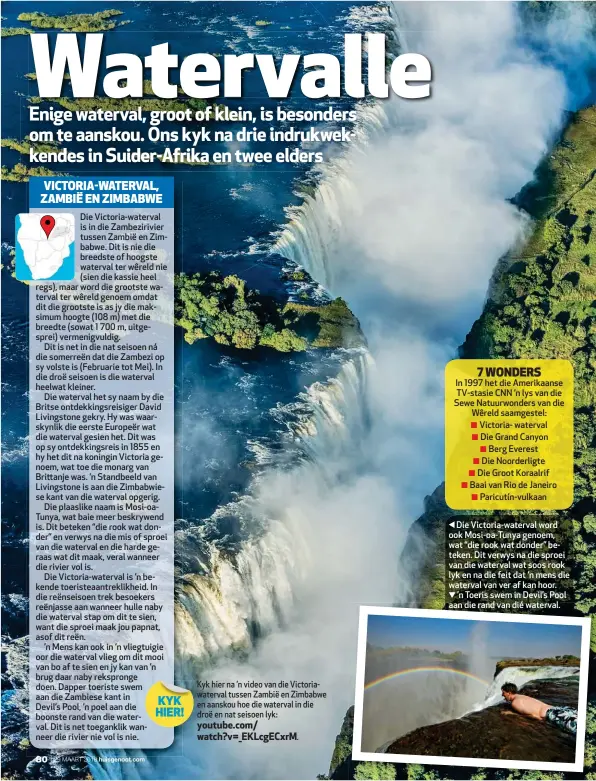  ??  ?? Die Victoria-waterval word ook Mosi-oa-Tunya genoem, wat “die rook wat donder” beteken. Dit verwys na die sproei van die waterval wat soos rook lyk en na die feit dat ’n mens die waterval van ver af kan hoor.
’n Toeris swem in Devil’s Pool aan die...