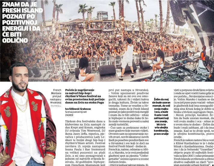  ?? IPA/PIXSELL ?? French Montana prvi put nastupa u Hrvatskoj Želim da moj sin bude uzoran momak, da voli svoju majku i oca, a bude li usto i mali zafrkant koji zna znanje, bit će to vrlo ubojita kombinacij­a, pravo oružje