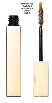  ??  ?? Mascara Top Coat doré de la marque Clarins (35 fr.).