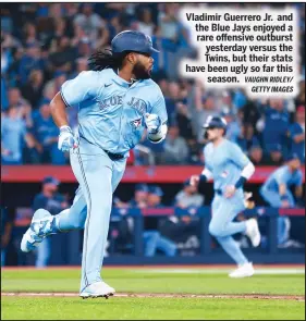  ?? VAUGHN RIDLEY/ GETTY IMAGES ?? Vladimir Guerrero Jr. and the Blue Jays enjoyed a rare offensive outburst yesterday versus the Twins, but their stats have been ugly so far this
season.