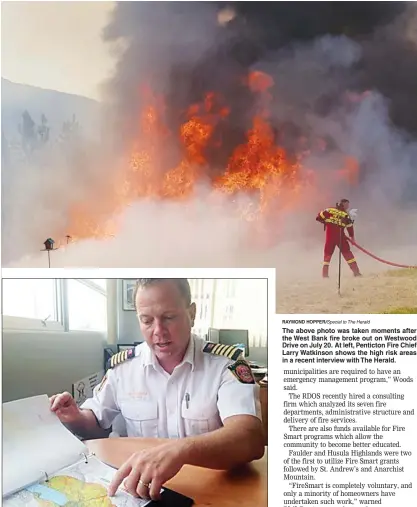  ?? RAYMOND HOPPER/Special to The Herald ?? The above photo was taken moments after the West Bank fire broke out on Westwood Drive on July 20. At left, Penticton Fire Chief Larry Watkinson shows the high risk areas in a recent interview with The Herald.