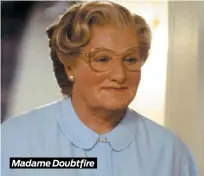  ??  ?? Madame Doubtfire