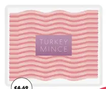  ?? ?? €4.69 500g turkey mince