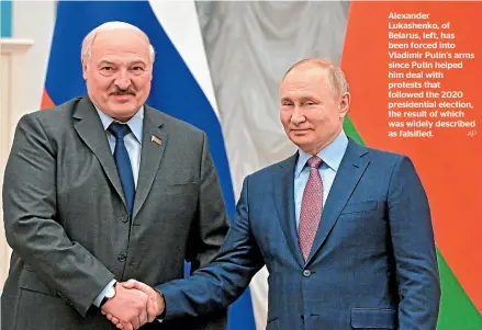  ?? AP ?? Alexander Lukashenko, of Belarus, left, has been forced into Vladimir Putin’s arms since Putin helped him deal with protests that followed the 2020 presidenti­al election, the result of which was widely described as falsified.