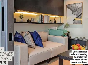  ?? ?? Use a smaller sofa and zoning to make the most of the room you have