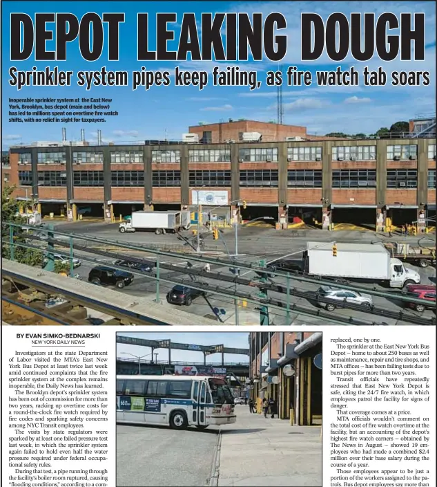  ?? ?? Inoperable sprinkler system at the East New York, Brooklyn, bus depot (main and below) has led to millions spent on overtime fire watch shifts, with no relief in sight for taxpayers.