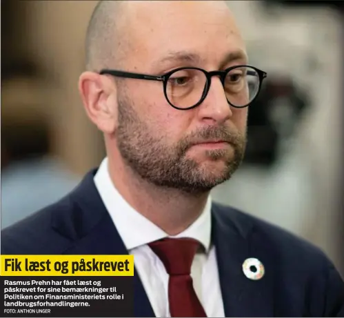  ?? FOTO: ANTHON UNGER ?? Fik laest og påskrevet
Rasmus Prehn har fået laest og påskrevet for sine bemaerknin­ger til Politiken om Finansmini­steriets rolle i landbrugsf­orhandling­erne.