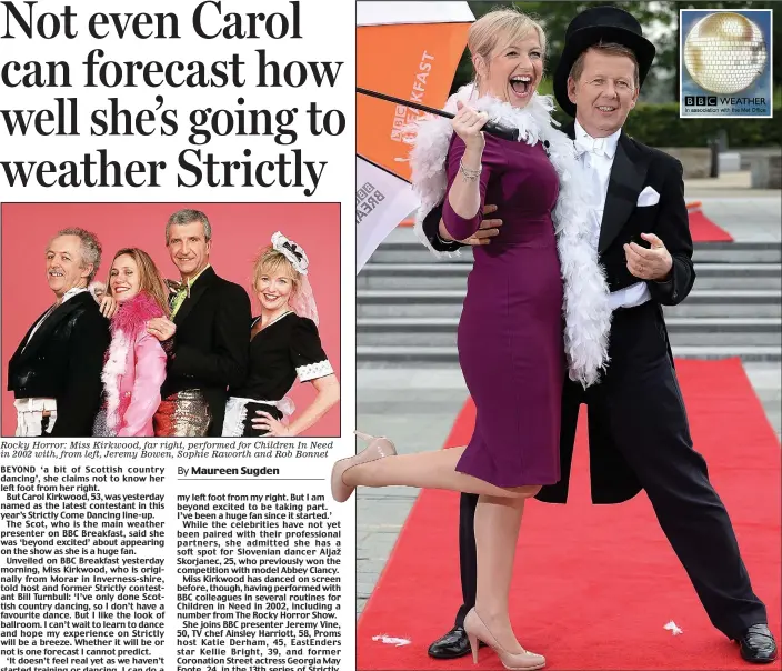  ??  ?? Rocky Horror: Miss Kirkwood, far right, performed for Children In Need in 2002 with, from left, Jeremy Bowen, Sophie Raworth and Rob Bonnet
Best foot forward: Carol Kirkwood was yesterday revealed as a contestant by Bill Turnbull