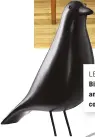  ??  ?? LEFT The iconic black ‘House Bird’ was designed by Charles and Ray Eames for Vitra and costs £135 from Skandium