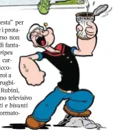  ??  ?? Pret a Manger. Asterix e Obelix al banchetto dei Galli (in alto), dal fumetto Asterix e i Belgi; Popeye, (sopra) con i suoi “magici” spinaci.
