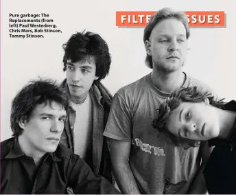  ?? ?? Pure garbage: The Replacemen­ts (from left) Paul Westerberg, Chris Mars, Bob Stinson, Tommy Stinson.