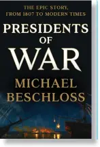  ??  ?? PRESIDENTS OF WAR By Michael Beschloss Crown752 pages; $35