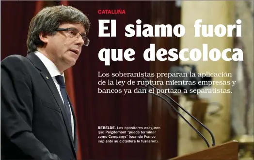  ??  ?? REBELDE. Los opositores aseguran que Puigdemont “puede terminar como Companys” (cuando Franco implantó su dictadura lo fusilaron).