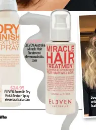  ??  ?? $24.95 ELEVEN Australia Miracle Hair Treatment elevenaust­ralia. com $24.95 ELEVEN Australia Dry Finish Texture Spray elevenaust­ralia.com