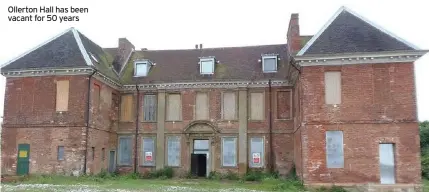  ?? ?? Ollerton Hall has been vacant for 50 years