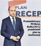  ??  ?? Przewodnic­zący PO Borys Budka (43 l.) przedstawi­ł plan na konferencj­i