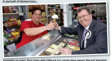  ??  ?? Scooping up votes: Paul chats with Giffnock ice cream shop owner Vincent Valentini