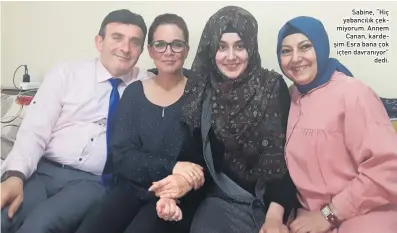  ??  ?? Sabine, “Hiç yabancılık çekmiyorum. Annem Canan, kardeşim Esra bana çok içten davranıyor” dedi.