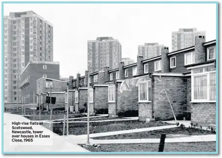  ??  ?? High-rise flats at Scotswood, Newcastle, tower over houses in Essex Close, 1965 Corners were sometimes cut and the building work wasn’t always up to scratch.”
The turning point came in 1968 when a tower block at Ronan Point in East London partially...