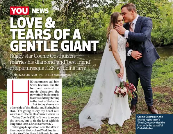  ??  ?? Coenie Oosthuizen, the Sharks rugby team’s “Shrek”, recently tied the knot with the beautiful Christi Gerber.