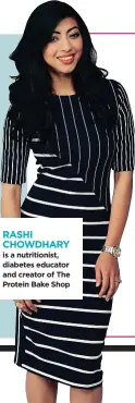  ??  ?? RASHI CHOWDHARY is a nutritioni­st, diabetes educator and creator of The Protein Bake Shop