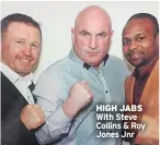  ??  ?? HIGH JABS With Steve Collins & Roy Jones Jnr