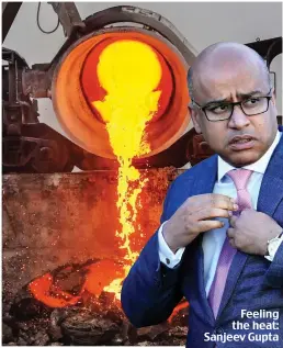  ?? ?? Feeling the heat: Sanjeev Gupta