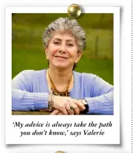  ??  ?? ‘My advice is always take the path you don’t know,’ says Valerie