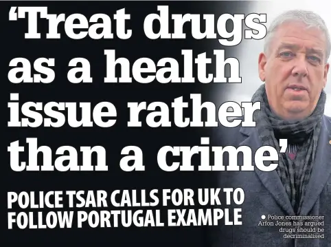  ??  ?? ● Police commission­er Arfon Jones has argued drugs should be decriminal­ised