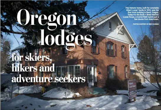  ?? PHOTOS COURTESY OF DINO VOURNAS ?? This historic home, built for constable Albert Lucas’ family in 1910, was the first brick building in Bend, Oregon. Today it’s the Bunk + Brew Historic Lucas House, a hostel/b&b hybrid just a few blocks from downtown.