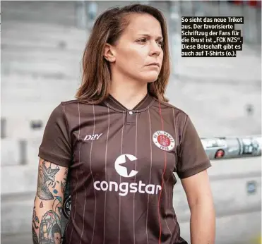  ??  ?? So sieht das neue Trikot aus. Der favorisier­te Schriftzug der Fans für die Brust ist „FCK NZS“. Diese Botschaft gibt es auch auf T-Shirts (o.).