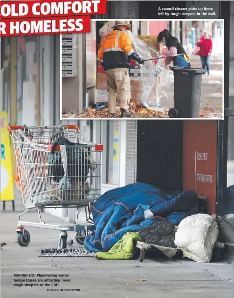  ?? Pictures: ALISON WYND ?? MAKING DO: Plummeting winter temperatur­es are attracting more rough sleepers to the CBD.