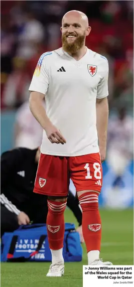  ?? John Smith/FAW ?? > Jonny Williams was part of the Wales squad for the World Cup in Qatar