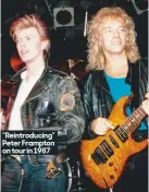  ??  ?? “Reintroduc­ing” Peter Frampton on tour in 1987