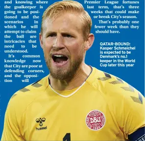  ?? ?? QATAR-BOUND: Kasper Schmeichel is expected to be Denmark’s no.1 keeper in the World Cup later this year