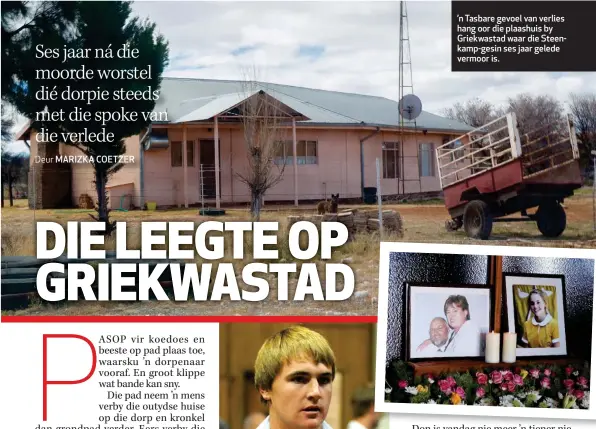  ??  ?? ’n Tasbare gevoel van verlies hang oor die plaashuis by Griekwasta­d waar die Steenkamp-gesin ses jaar gelede vermoor is.