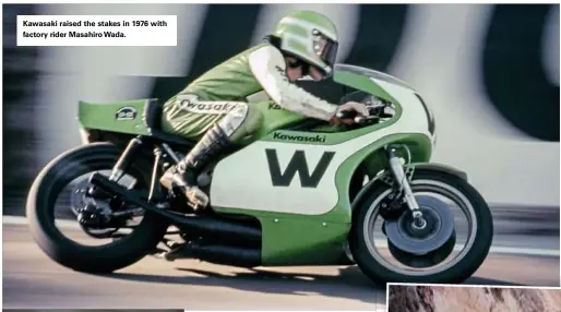  ??  ?? Kawasaki raised the stakes in 1976 with factory rider Masahiro Wada.