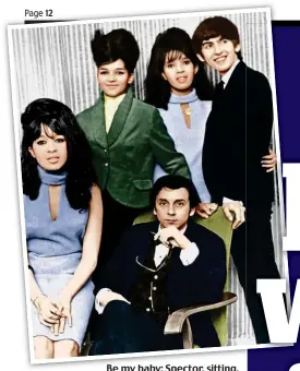  ??  ?? Be my baby: Spector, sitting, with future wife Ronnie, the other Ronettes and Beatle George Harrison