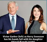  ?? ?? Victor Garber (left) as Harry Svensson has his hands full with his daughter Abigail Bianchi (right).