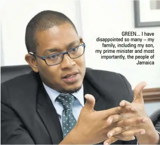  ?? ?? GREEN... I have disappoint­ed so many – my family, including my son, my prime minister and most importantl­y, the people of Jamaica