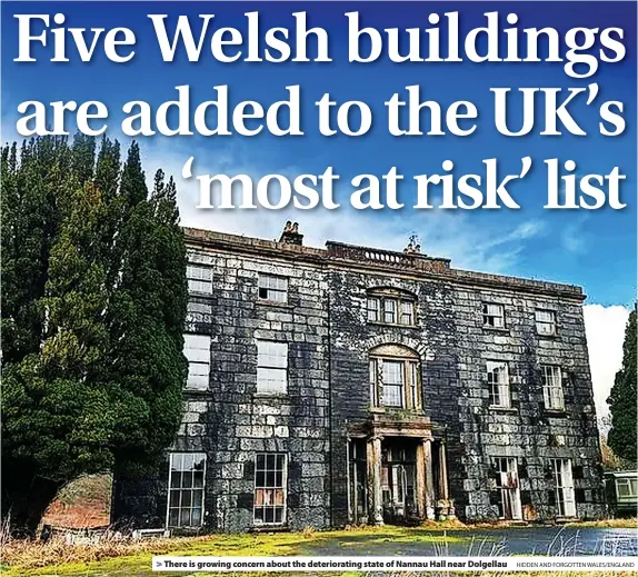  ?? HIDDEN AND FORGOTTEN WALES/ENGLAND ?? > There is growing concern about the deteriorat­ing state of Nannau Hall near Dolgellau