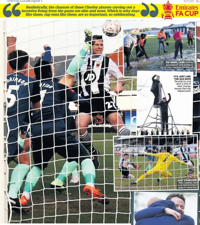  ??  ?? ICE WORK, LADS Chorley groundstaf­f work tirelessly to clear the snow for kick-off
JUST FOURSOME Mike Calveley nips in to seal Chorley’s place in round four