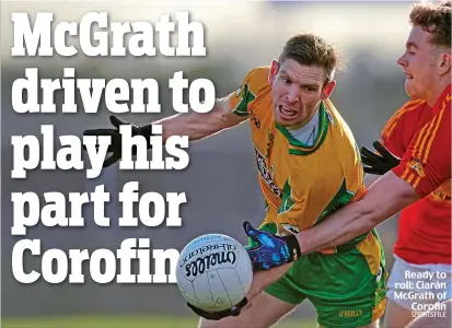  ??  ?? Ready to roll: Ciarán McGrath of Corofin SPORTSFILE