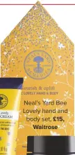  ??  ?? Neal’s yard bee lovely hand and body set, £15, Waitrose