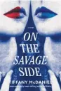  ?? ?? “On the Savage Side” by Tiffany McDaniel (Knopf, 456 pages, $29).