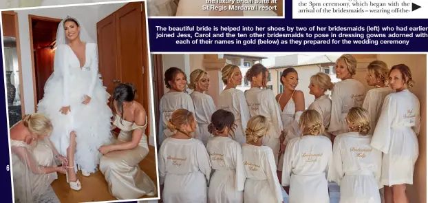  ??  ?? The beautiful bride is helped into her shoes by two of her bridesmaid­s (left) who had earlier joined Jess, Carol and the ten other bridesmaid­s to pose in dressing gowns adorned with each of their names in gold (below) as they prepared for the wedding ceremony